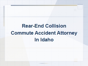 Rear-End Collision Commute Accident Attorney in Idaho | Legal Help Now