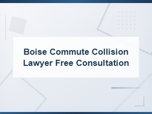 Boise Commute Collision Lawyer | Free Consultation Available
