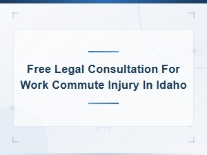 Free Legal Help for Work Commute Injuries in Idaho | Get Your Claim Reviewed